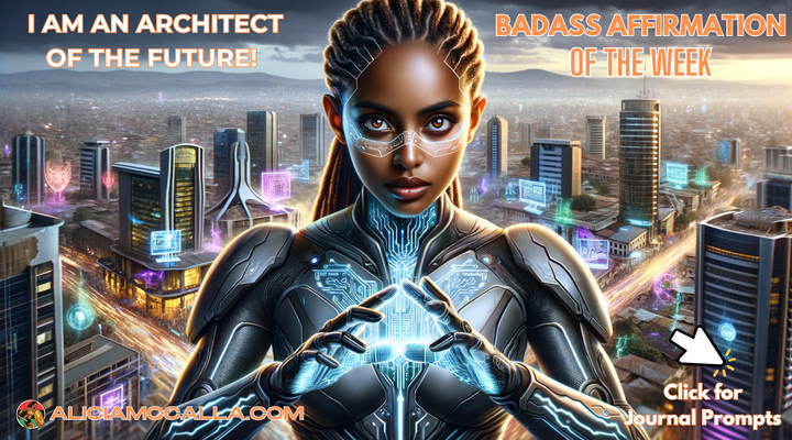 BADASS AFFIRMATION OF THE WEEK: I Am an Architect of the Future