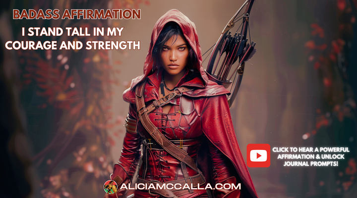 BADASS AFFIRMATION: I STAND TALL IN MY COURAGE AND STRENGTH