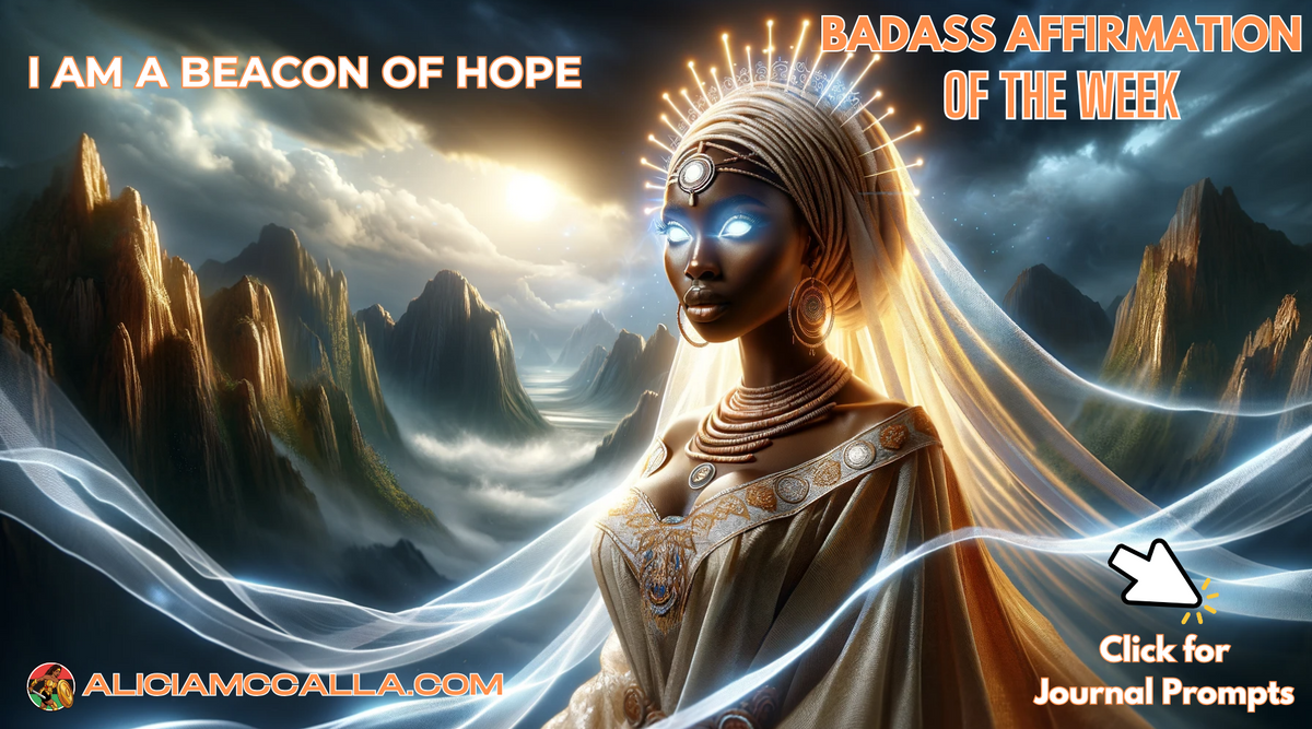 BADASS AFFIRMATION OF THE WEEK: I am a Beacon of Hope – Alicia McCalla