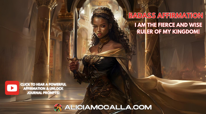 BADASS AFFIRMATION: I AM THE FIERCE AND WISE RULER OF MY KINGDOM