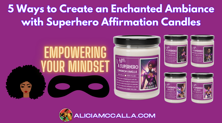 5 Ways to Create an Enchanted Ambiance with Superhero Affirmation Candles