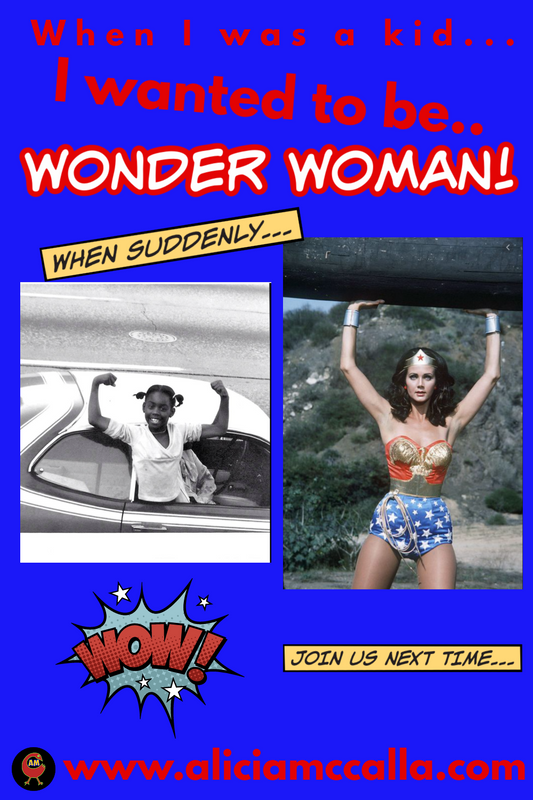 I Wanted to be Wonder Woman When I was a Kid….