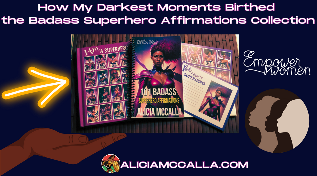 Alicia McCalla describes her darkest moments that shaped her to finish the Badass Superhero Affirmations Collection