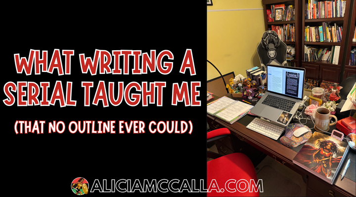 What Writing a Serial Taught Me (That No Outline Ever Could)