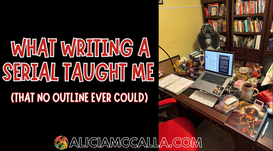 Alicia McCalla's Desk What Writing a Serial Taught Me That No Outline Ever Could