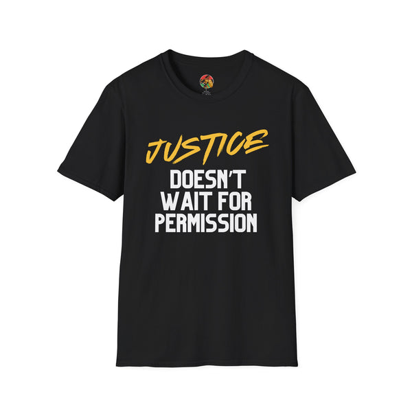 Justice Doesn't Wait for Permission | Adult Unisex Softstyle T-Shirt | Street Justice Fashion