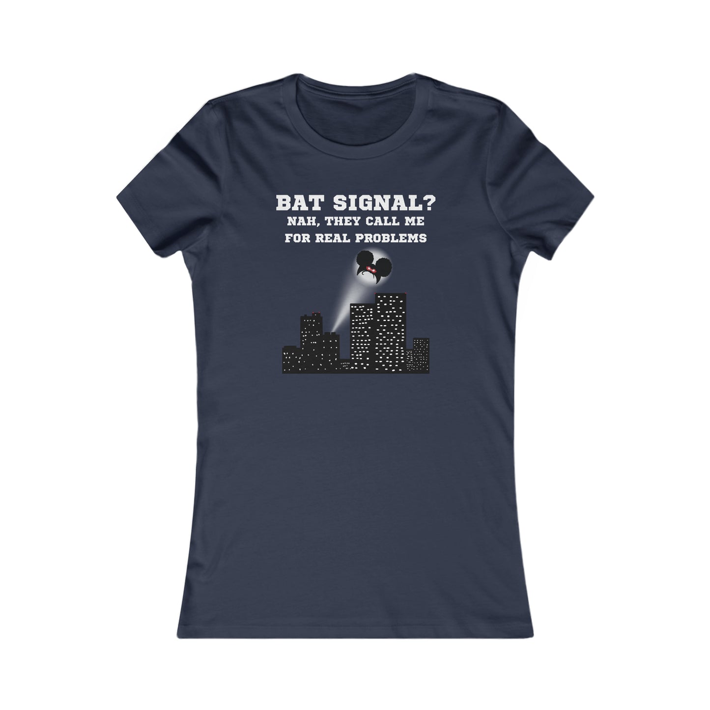 BAT SIGNAL? NAH... | Adult Women's Favorite Tee | Superhero Vigilante Fashion for Women