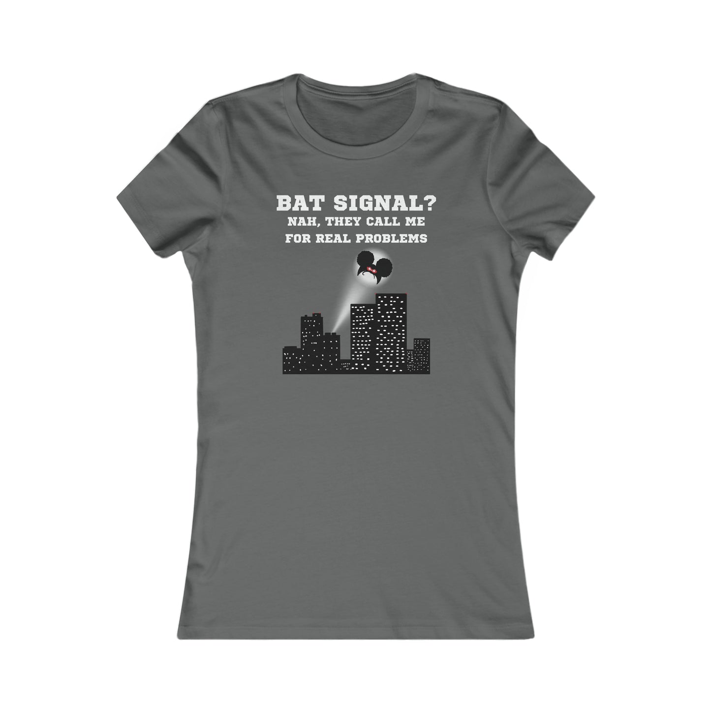 BAT SIGNAL? NAH... | Adult Women's Favorite Tee | Superhero Vigilante Fashion for Women